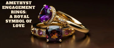 Amethyst Engagement Rings: A Royal Symbol of Love