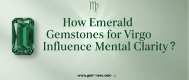 How Emerald Gemstones for Virgo Influence Mental Clarity?