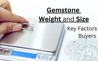 Gemstone Weight and Gemstone Size: Key Factors for Buyers