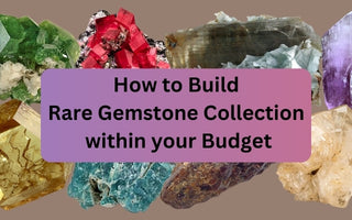 How to Build a Rare Gemstone Collection within your Budget
