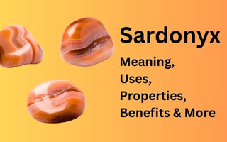 Sardonyx Gemstone: Meaning, Uses, Properties, Benefits & More
